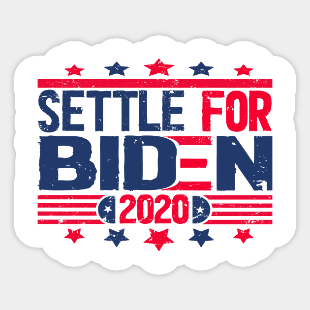 Settle for Biden 2020 no trump Sticker by Netcam